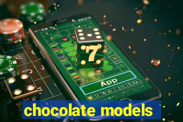 chocolate models